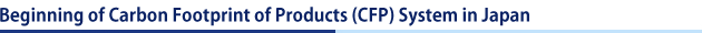 Beginning of Carbon Footprint of Products (CFP) System in Japan